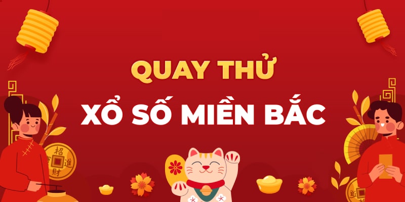 Khám phá dịch vụ quay thử xổ số miền bắc